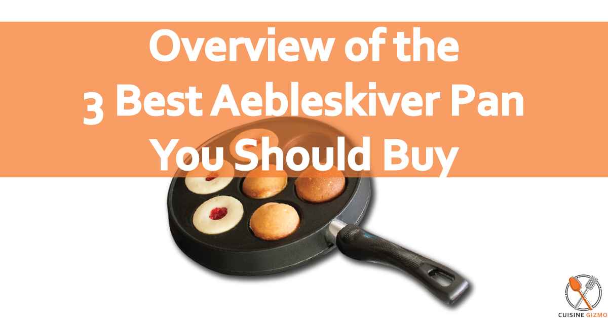 Overview of the 3 Best Aebleskiver Pan You Should Buy