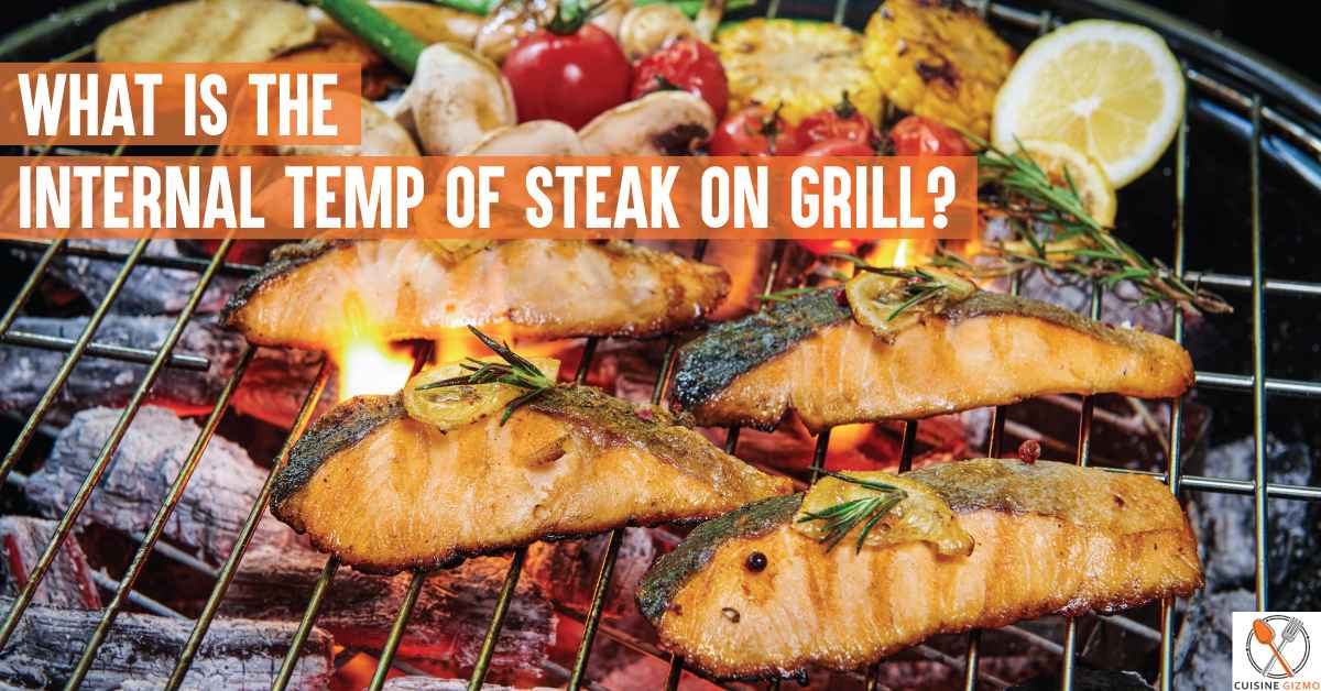What Is The Internal Temp Of Steak On Grill?