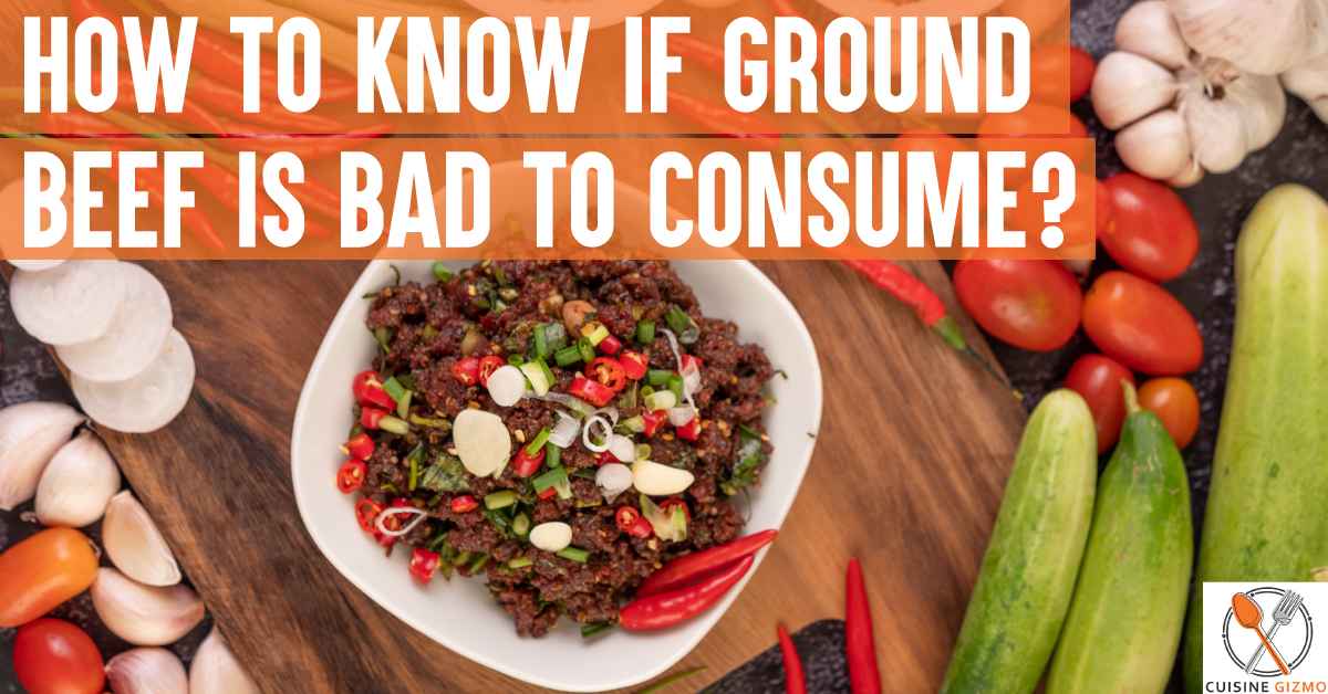 How to Know if Ground Beef is Bad to Consume?