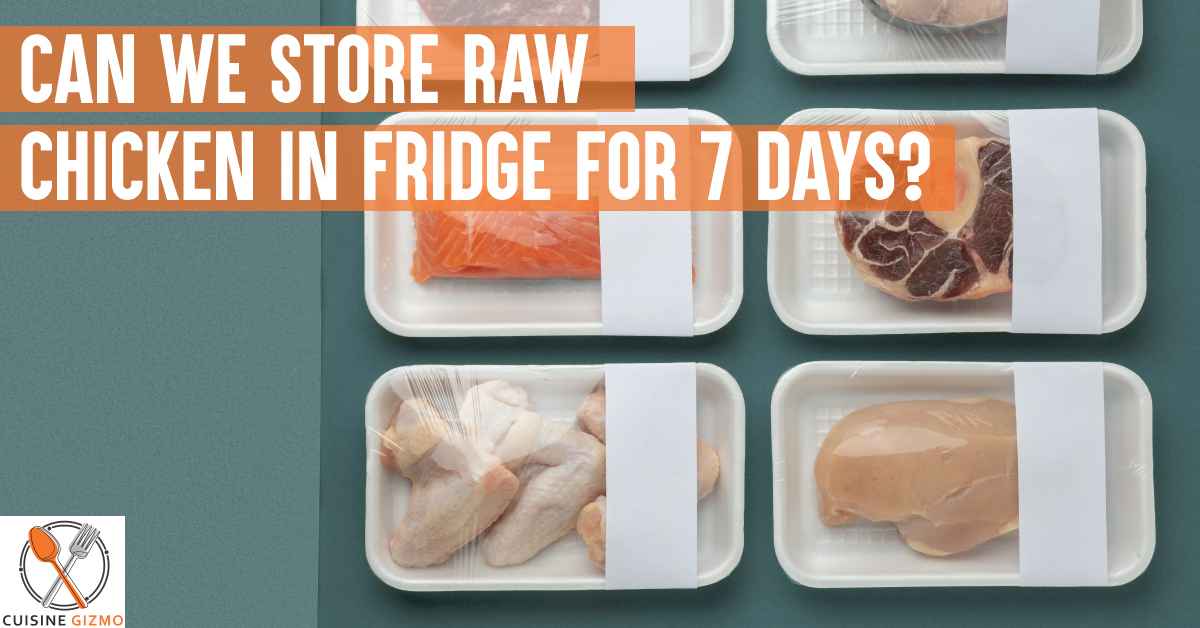 Can We Store Raw Chicken in Fridge For 7 Days?