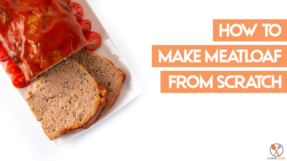 How to make Meatloaf from scratch