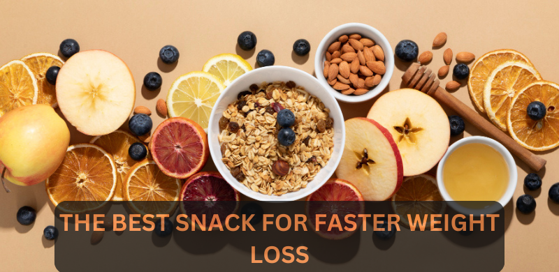 THE BEST SNACK FOR FASTER WEIGHT LOSS