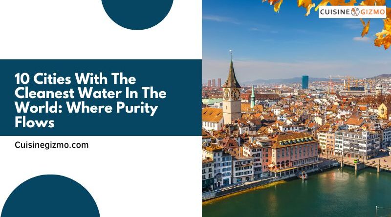 10 Cities With The Cleanest Water In The World: Where Purity Flows