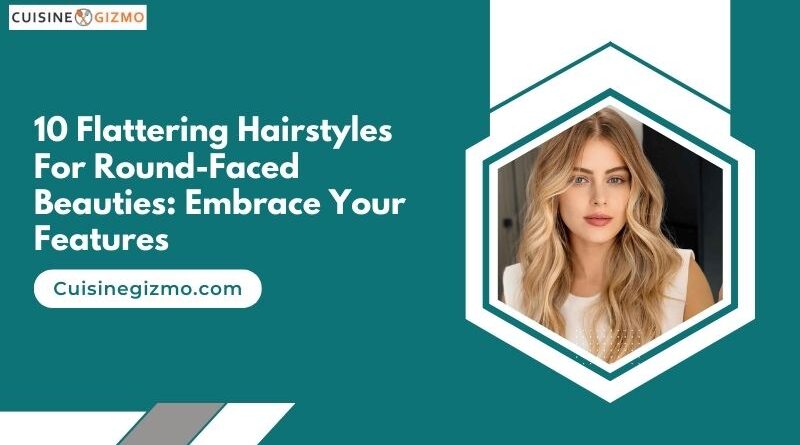 10 Flattering Hairstyles for Round-Faced Beauties: Embrace Your Features