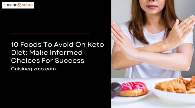 10 Foods To Avoid On Keto Diet: Make Informed Choices for Success