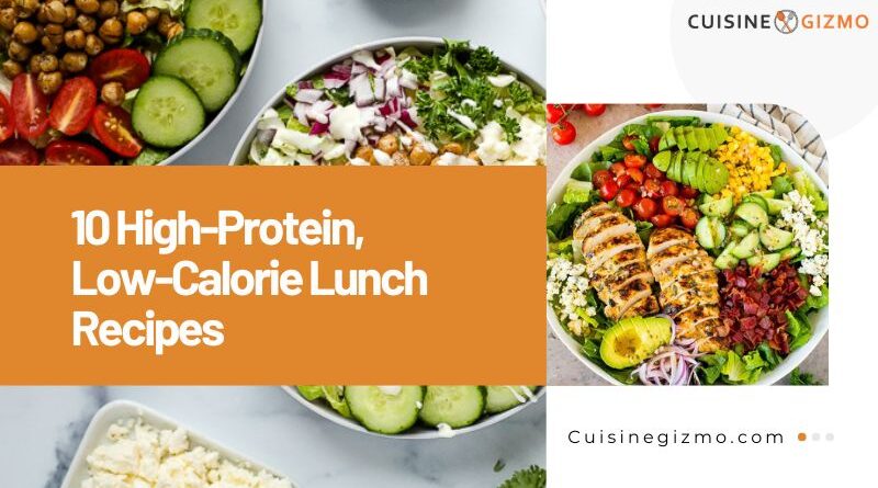 10 High-Protein, Low-Calorie Lunch Recipes