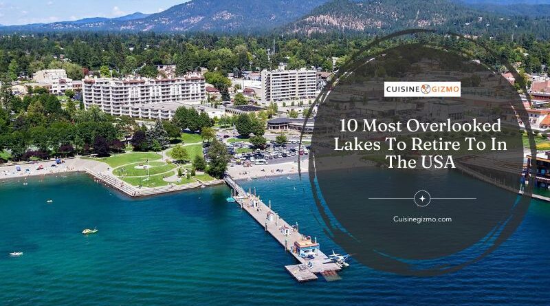 10 Most Overlooked Lakes to Retire to in the USA