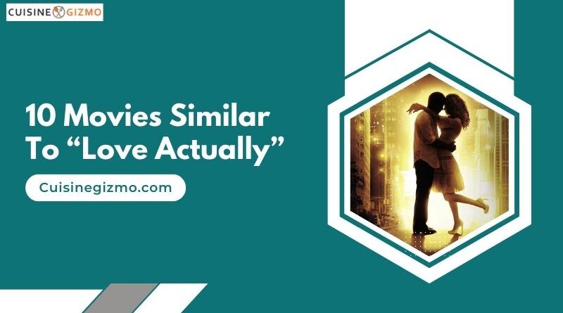 10 Movies Similar to “Love Actually”