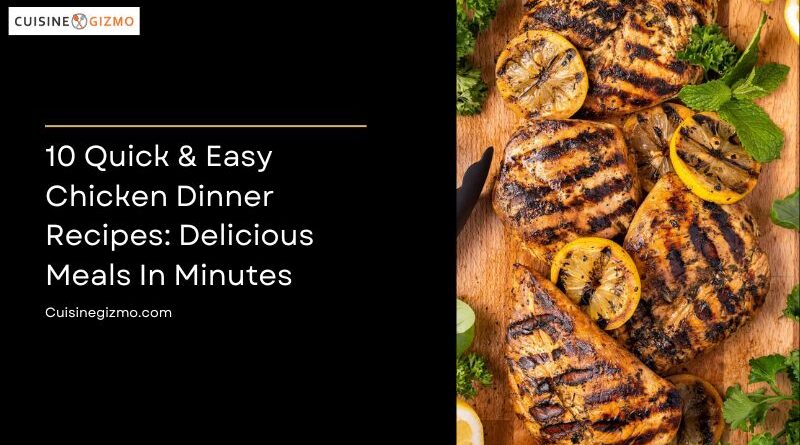 10 Quick & Easy Chicken Dinner Recipes: Delicious Meals in Minutes
