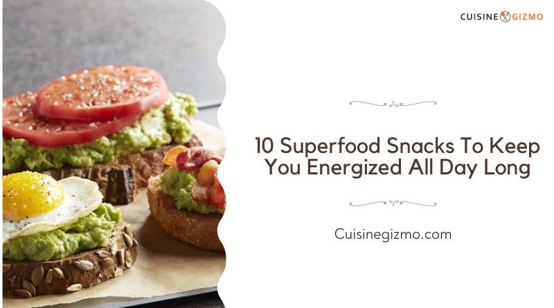 10 Superfood Snacks to Keep You Energized All Day Long