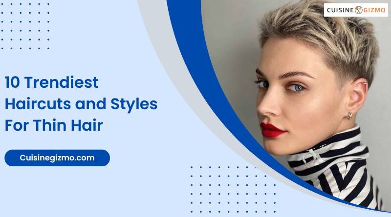 10 Trendiest Haircuts and Styles for Thin Hair