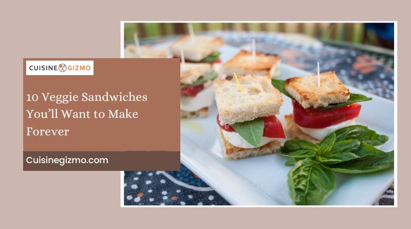 10 Veggie Sandwiches You’ll Want to Make Forever