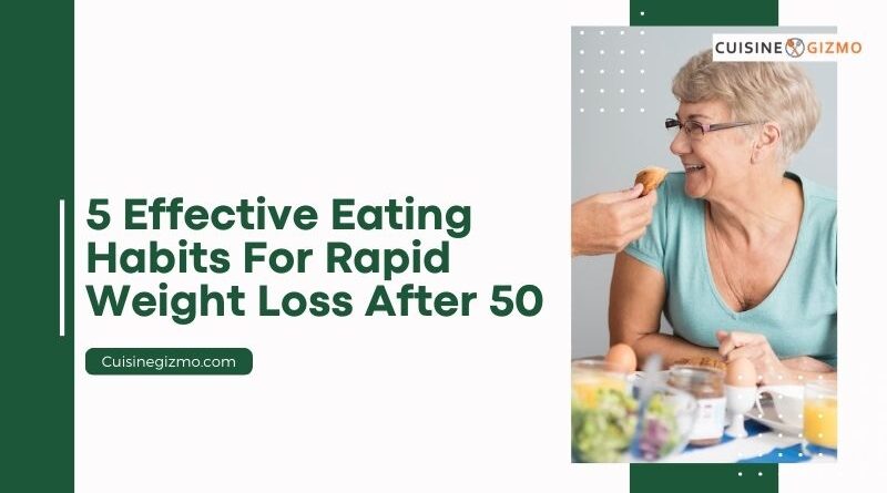 5 Effective Eating Habits for Rapid Weight Loss After 50