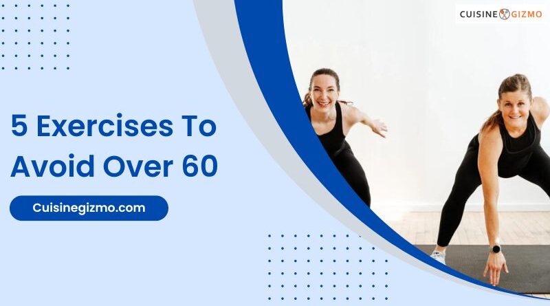 5 Exercises To Avoid Over 60