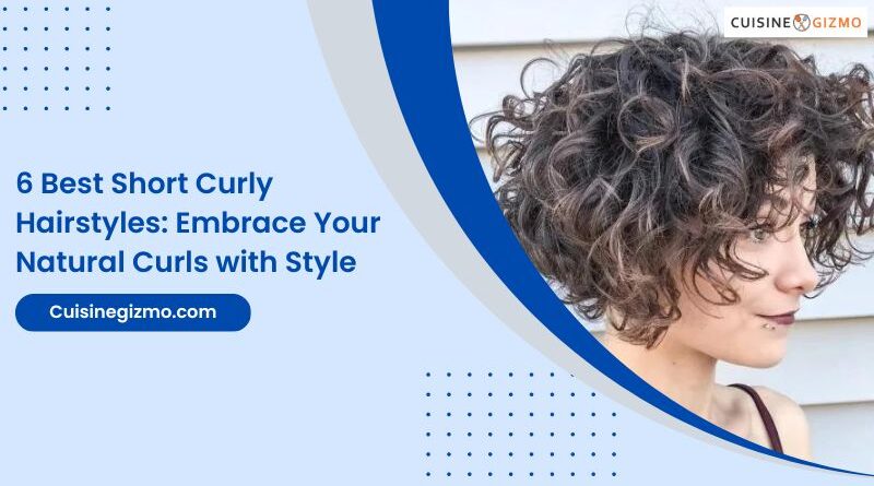 6 Best Short Curly Hairstyles: Embrace Your Natural Curls with Style
