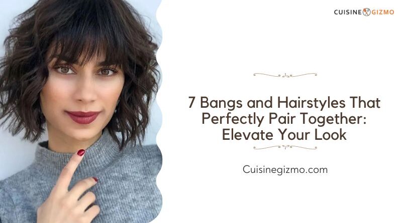 7 Bangs and Hairstyles That Perfectly Pair Together: Elevate Your Look
