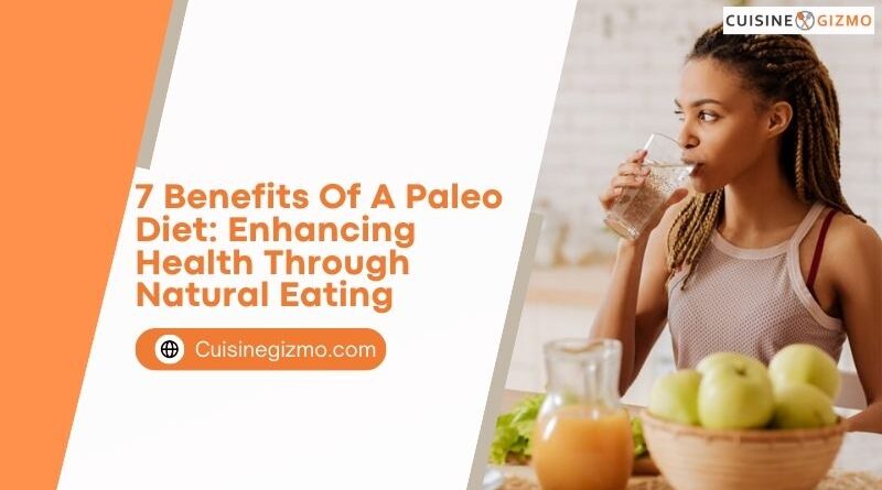 7 Benefits of a Paleo Diet: Enhancing Health Through Natural Eating