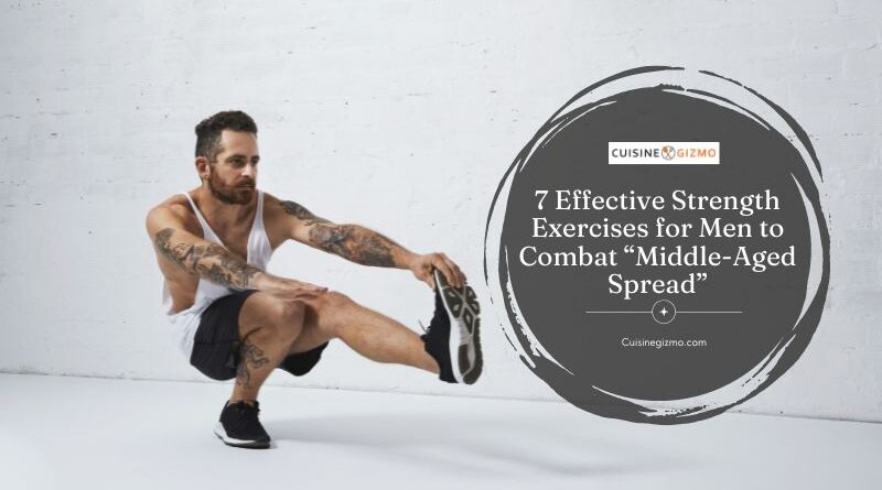 7 Effective Strength Exercises for Men to Combat “Middle-Aged Spread”