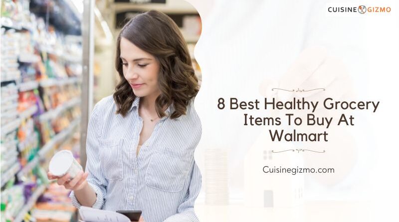 8 Best Healthy Grocery Items to Buy at Walmart