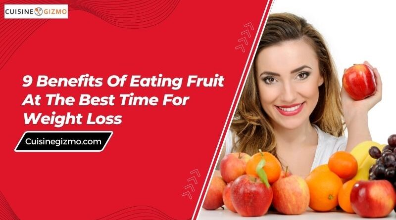 9 Benefits of Eating Fruit at the Best Time for Weight Loss