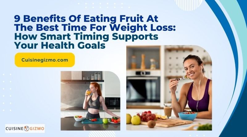 9 Benefits of Eating Fruit at the Best Time for Weight Loss: How Smart Timing Supports Your Health Goals