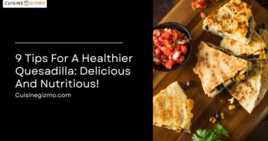 9 Tips for a Healthier Quesadilla: Delicious and Nutritious!