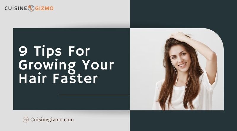 9 Tips for Growing Your Hair Faster