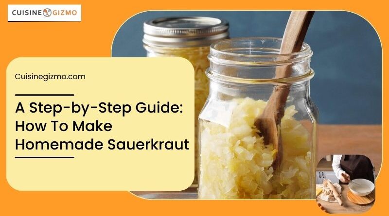 A Step-by-Step Guide: How to Make Homemade Sauerkraut