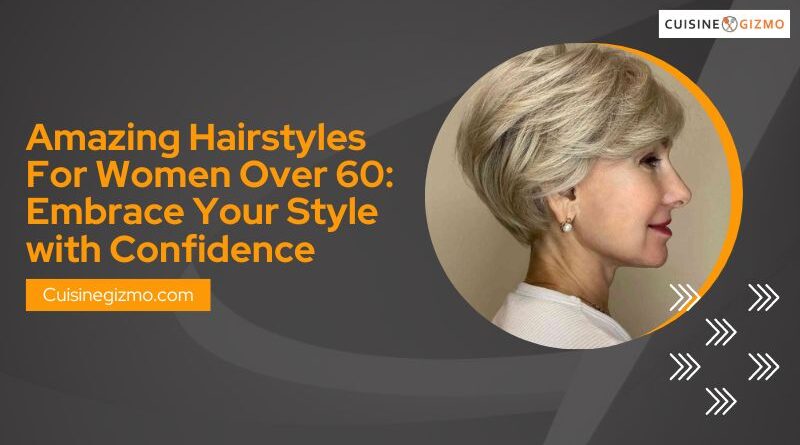 Amazing Hairstyles for Women Over 60: Embrace Your Style with Confidence