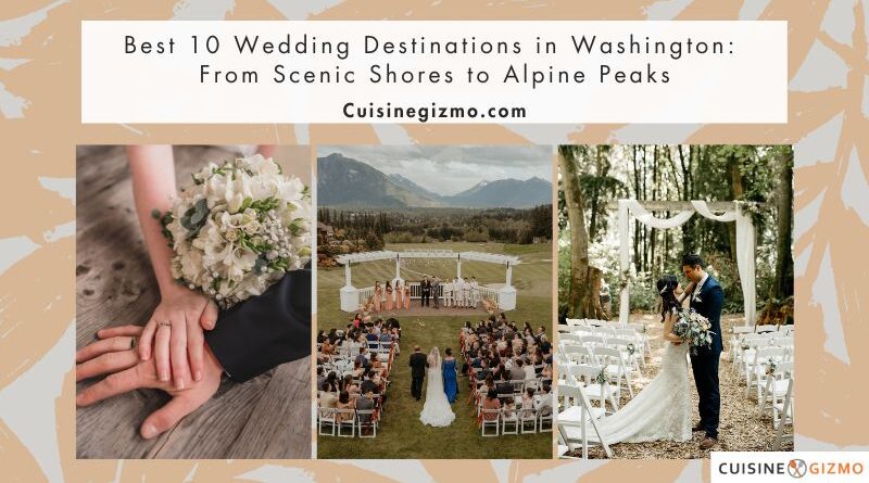 Best 10 Wedding Destinations in Washington: From Scenic Shores to Alpine Peaks