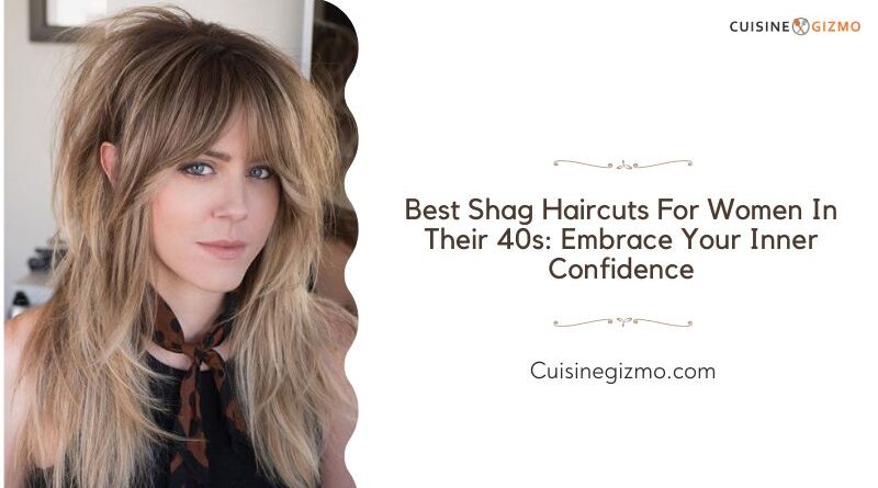 Best Shag Haircuts for Women in Their 40s: Embrace Your Inner Confidence