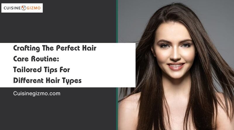 Crafting the Perfect Hair Care Routine: Tailored Tips for Different Hair Types