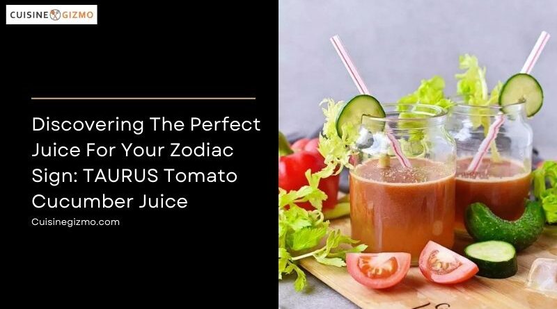 Discovering the Perfect Juice for Your Zodiac Sign: TAURUS Tomato Cucumber Juice