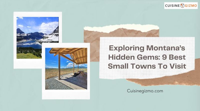Exploring Montana’s Hidden Gems: 9 Best Small Towns to Visit