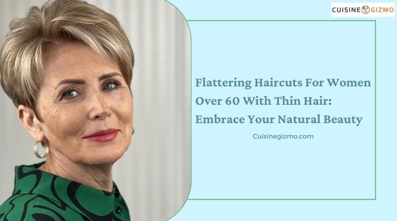 Flattering Haircuts For Women Over 60 With Thin Hair: Embrace Your Natural Beauty