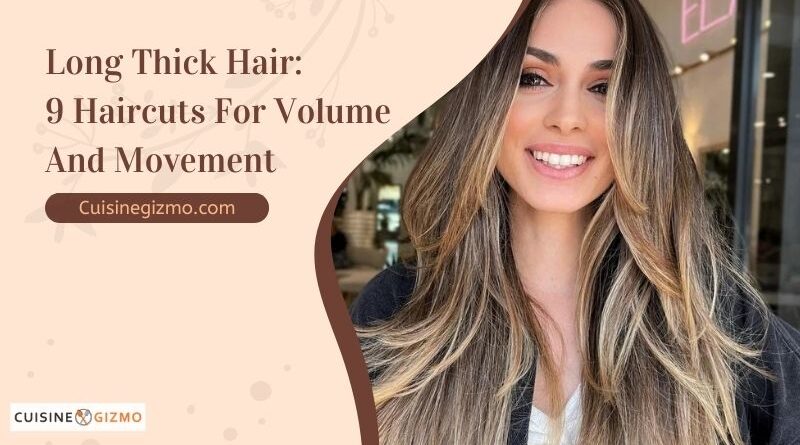 Long Thick Hair: 9 Haircuts for Volume and Movement