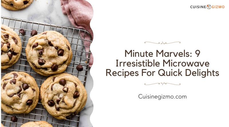 Minute Marvels: 9 Irresistible Microwave Recipes for Quick Delights