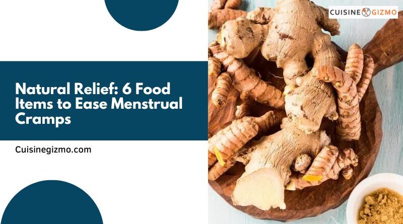 Natural Relief: 6 Food Items to Ease Menstrual Cramps