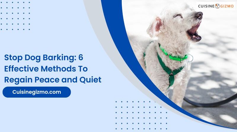 Stop Dog Barking: 6 Effective Methods to Regain Peace and Quiet