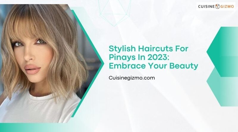 Stylish Haircuts for Pinays in 2023: Embrace Your Beauty