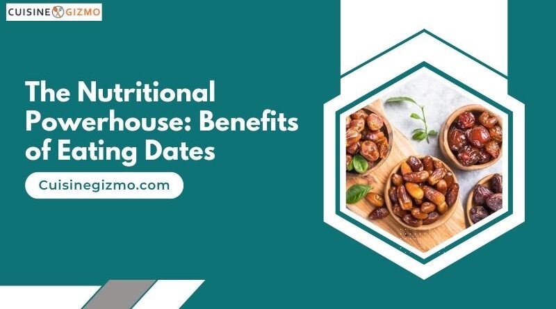 The Nutritional Powerhouse: Benefits of Eating Dates
