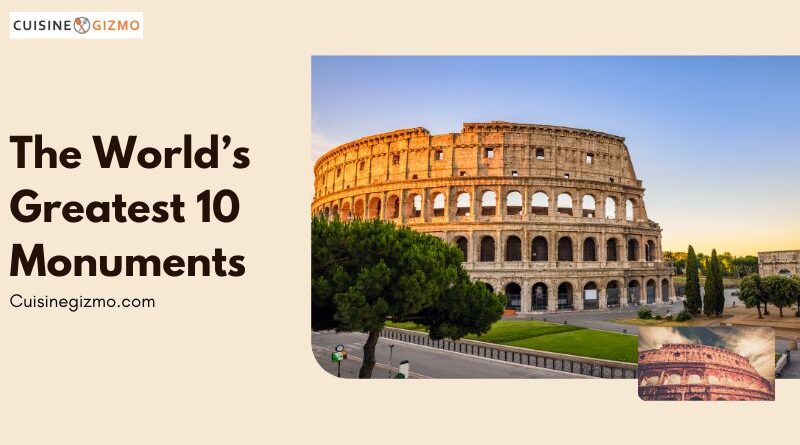 The World’s Greatest 10 Monuments
